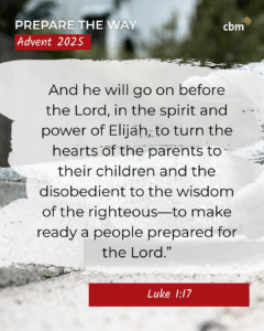 A background image has a brick being laid. Text reads "And he will go on before the Lord, in the spirit and power of Elijah, to turn the hearts of the parents to their children and the disobedient to the wisdom of the righteous - to make ready a people prepared for the Lord.' Luke 1:17". A cbm logo is in the top right hand corner and a prepare the way advent 2025 logo is in the top left.